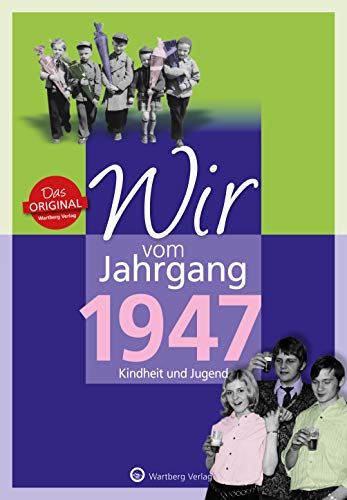 Wir vom Jahrgang 1947 - Kindheit und Jugend (Jahrgangsbände): Geschenkbuch zum 77. Geburtstag - Jahrgangsbuch mit Geschichten, Fotos und Erinnerungen mitten aus dem Alltag