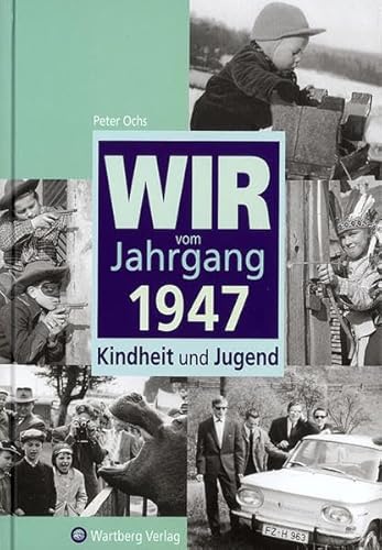 Wir vom Jahrgang 1947 - Kindheit und Jugend (Jahrgangsbände)