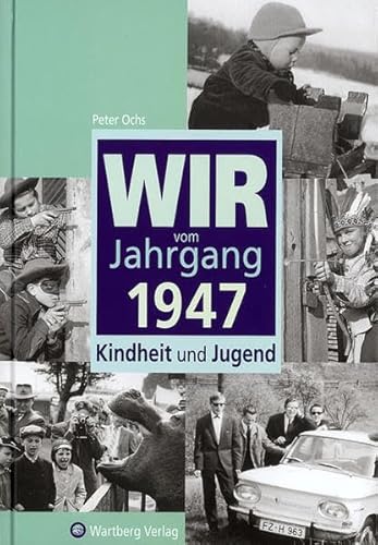 Wir vom Jahrgang 1947: Kindheit und Jugend (Jahrgangsbände)