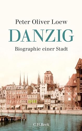 Danzig: Biographie einer Stadt von Beck C. H.