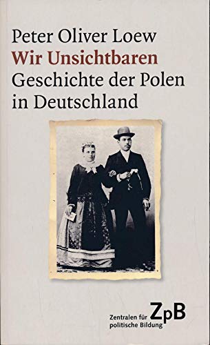 Wir Unsichtbaren: Geschichte der Polen in Deutschland (Beck Paperback)