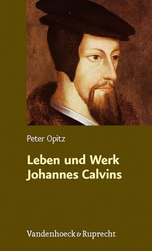Leben und Werk Johannes Calvins von Vandenhoeck and Ruprecht