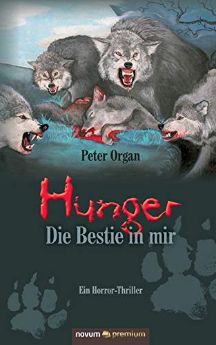 Hunger – Die Bestie in mir: Ein Horror-Thriller von Novum Publishing