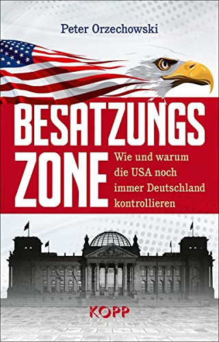 Besatzungszone: Wie und warum die USA noch immer Deutschland kontrollieren