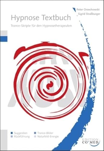 Hypnose Textbuch: Trance-Skripte für den Hypnosetherapeuten Hypnose Textbuch: Trance-Skripte für den Hypnosetherapeuten