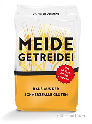 Meide Getreide!: Raus aus der Schmerzfalle Gluten. Das 30-Tage-Erfolgsprogramm (Gräfe und Unzer Einzeltitel)