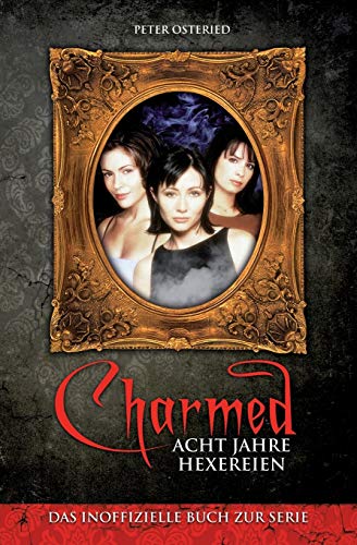 Charmed: Acht Jahre Hexereien: Das inoffizielle Buch zur Serie von Createspace Independent Publishing Platform