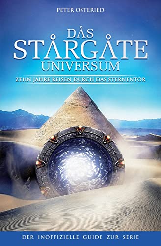 Das Stargate-Universum: Zehn Jahre Reisen durch das Sternentor – Der inoffizielle Guide zur Serie von Createspace Independent Publishing Platform