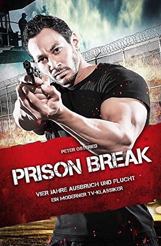 Prison Break - Vier Jahre Ausbruch und Flucht: Ein moderner TV-Klassiker von Createspace Independent Publishing Platform