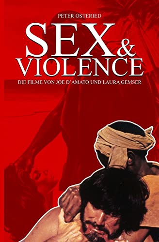 Sex and Violence - Die Filme von Joe D?Amato und Laura Gemser von Createspace Independent Publishing Platform