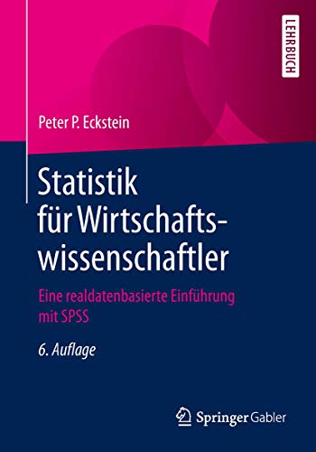 Statistik für Wirtschaftswissenschaftler: Eine realdatenbasierte Einführung mit SPSS von Springer