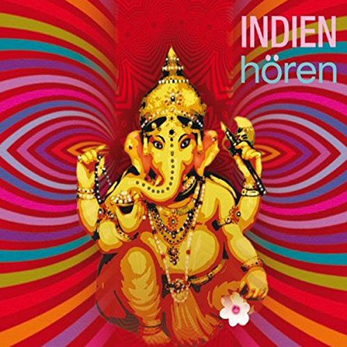 Indien hören - Das Indien-Hörbuch: Eine klingende Reise durch die Kulturgeschichte Indiens von den Mythen bis in die Gegenwart von Silberfuchs-Verlag