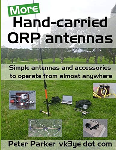 More Hand-carried QRP antennas: Simple antennas and accessories to operate from almost anywhere von Independently Published
