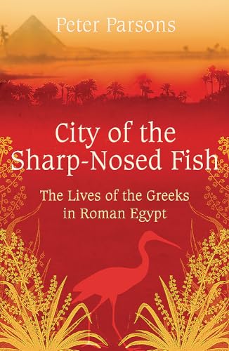 City of the Sharp-Nosed Fish: Greek Lives in Roman Egypt von W&N