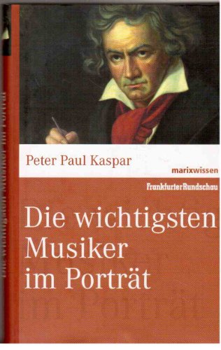 Die wichtigsten Musiker im Portrait (marixwissen) von Marix Verlag