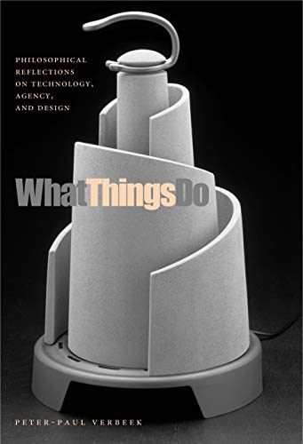 What Things Do: Philosophical Reflections on Technology, Agency, And Design von Penn State University Press