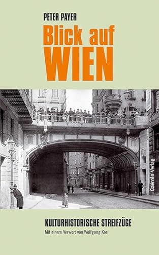 Blick auf Wien: Kulturhistorische Streifzüge. Mit e. Vorw. v. Wolfgang Kos