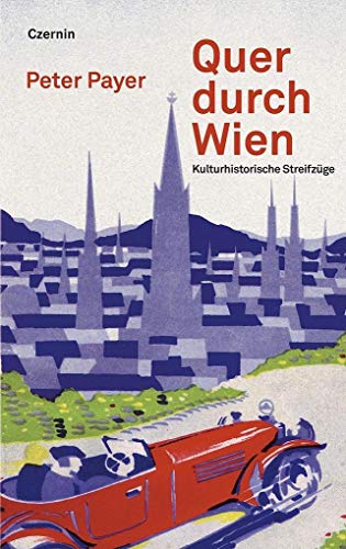 Quer durch Wien: Kulturhistorische Streifzüge