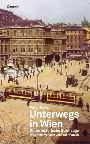 Unterwegs in Wien: Kulturhistorische Streifzüge: Kulturhistorische Streifzüge. Mit e. Vorw. v. Peter Patzak
