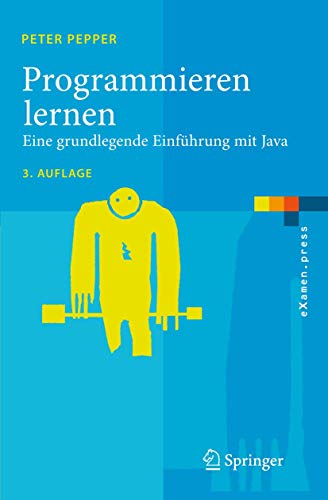 Programmieren lernen: Eine grundlegende Einführung mit Java Programmieren lernen: Eine grundlegende Einführung mit Java von Springer