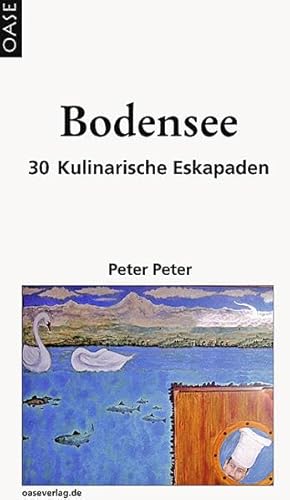 Bodensee: 30 Kulinarische Eskapaden von Oase Verlag Wolfgang Abel