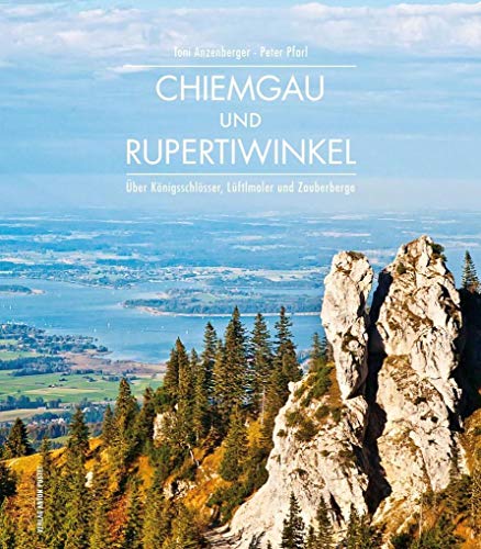 Chiemgau und Rupertiwinkel: Über Königsschlösser, Lüftlmaler und Zauberberge