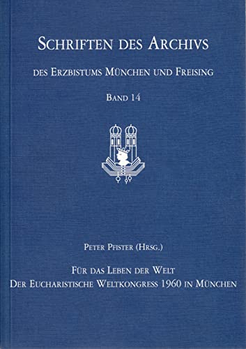 Gemeinschaft erleben - Eucharistie feiern: Der Eucharistische Weltkongress 1960 in München (Schriften des Archivs des Erzbistums München und Freising, Band 14)