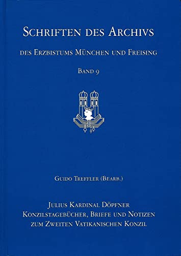 Julius Kardinal Döpfner: Konzilstagebücher, Briefe und Notizen zum Zweiten Vatikanischen Konzil (Schriften des Archivs des Erzbistums München und Freising, Band 9)