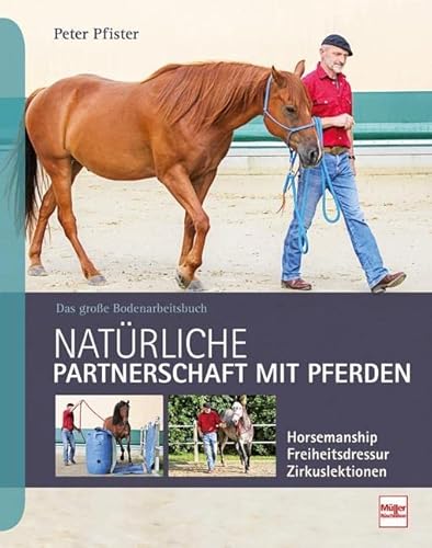 Natürliche Partnerschaft mit Pferden: Das große Bodenarbeitsbuch