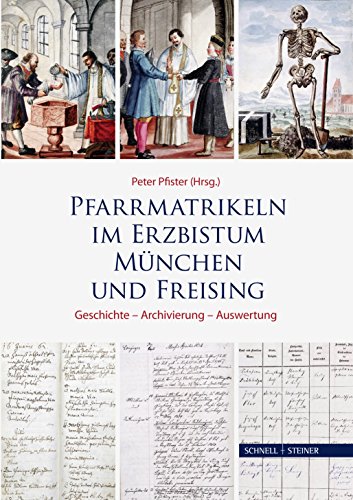 Pfarrmatrikeln im Erzbistum München und Freising: Geschichte - Archivierung - Auswertung (Schriften des Archivs des Erzbistums München und Freising, Band 19) von Schnell & Steiner