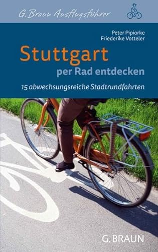 Stuttgart per Rad entdecken: 15 abwechslungsreiche Stadtrundfahrten von Der Kleine Buch Verlag