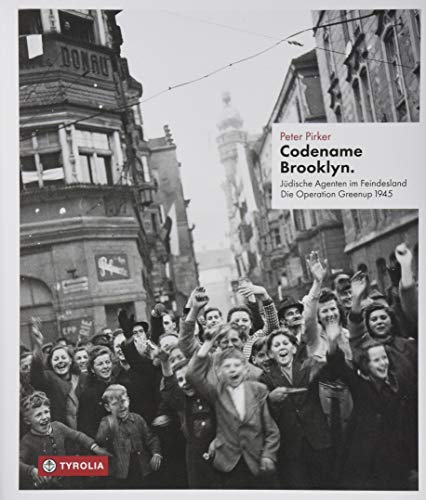 Codename Brooklyn., Jüdische Agenten im Feindesland. Die Operation Greenup 1945. Mit einem Fotoessay von Markus Jenewein