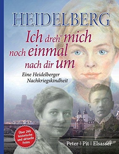 Heidelberg - Ich dreh mich noch einmal nach dir um: Eine Heidelberger Nachkriegskindheit von Books on Demand