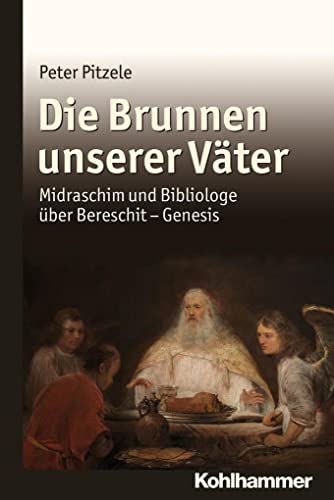 Die Brunnen unserer Väter: Midraschim und Bibliologe über Bereschit – Genesis