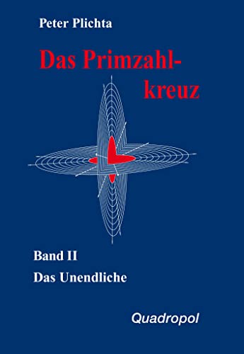 Das Primzahlkreuz, Bd.2, Das Unendliche von Quadropol Verlag GmbH
