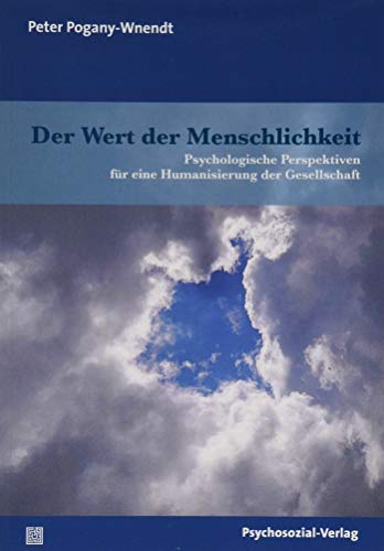 Der Wert der Menschlichkeit: Psychologische Perspektiven für eine Humanisierung der Gesellschaft (Forum Psychosozial) von Psychosozial-Verlag