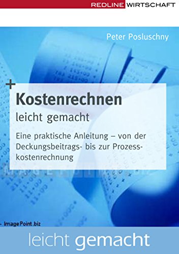 Kostenrechnen leicht gemacht: Eine praktische Anleitung - von der Deckungsbeitrags- bis zur Prozesskostenrechnung von Redline Verlag
