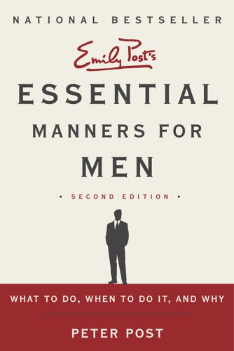 Essential Manners for Men 2nd Edition: What to Do, When to Do It, and Why