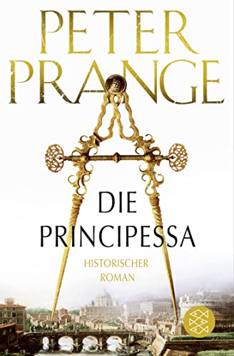 Die Principessa: Historischer Roman