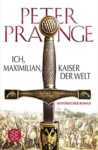 Ich, Maximilian, Kaiser der Welt: Historischer Roman