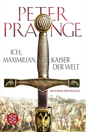 Ich, Maximilian, Kaiser der Welt: Historischer Roman