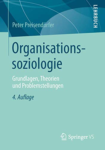Organisationssoziologie: Grundlagen, Theorien und Problemstellungen von Springer VS