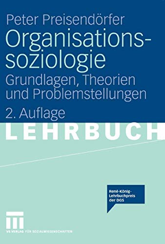 Organisationssoziologie: Grundlagen, Theorien und Problemstellungen