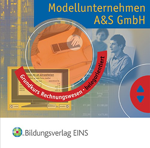 Modellunternehmen A&S GmbH. Grundkurs Rechnungswesen - belegorientiert. CD-ROM: Grundkurs Rechnungswesen - belegorientiert: CD-ROM Einzellizenz