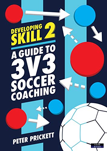 Developing Skill 2: A Guide to 3v3 Soccer Coaching von Dark River