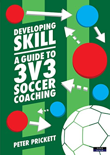 Developing Skill: A Guide to 3v3 Soccer Coaching von Dark River