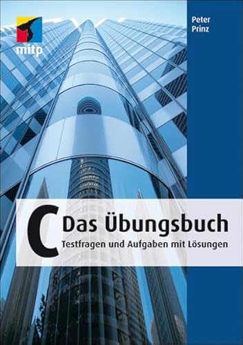 C - Das Übungsbuch: Testfragen und Aufgaben mit Lösungen (mitp Professional)