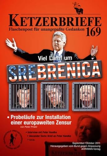Viel Lärm um Srebrenica: Ketzerbriefe - Flaschenpost für unangepaßte Gedanken. 169 Viel Lärm um Srebrenica: Ketzerbriefe - Flaschenpost für unangepaßte Gedanken. 169