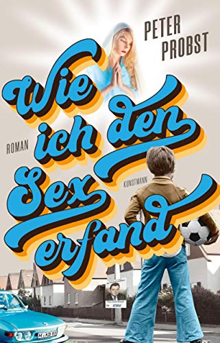 Wie ich den Sex erfand von Verlag Antje Kunstmann