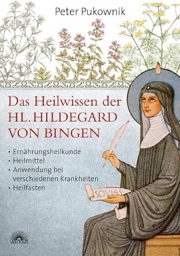 Das Heilwissen der Hl. Hildegard von Bingen: Ernährungsheilkunde, Heilmittel, Anwendung bei verschiedenen Krankheiten, Heilfasten von Via Nova, Verlag